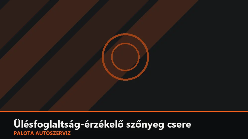 Ülésfoglaltság-érzékelő szőnyeg csere - Palota Autószerviz Budapest