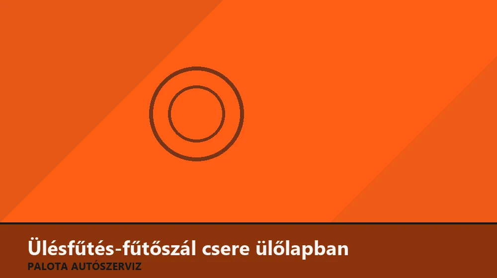 Ülésfűtés-fűtőszál csere ülőlapban - Palota Autószerviz Budapest