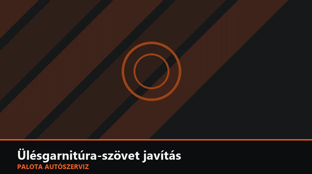 Ülésgarnitúra-szövet javítás - Palota Autószerviz Budapest