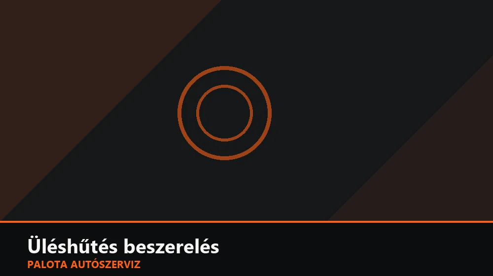 Üléshűtés beszerelés - Palota Autószerviz Budapest