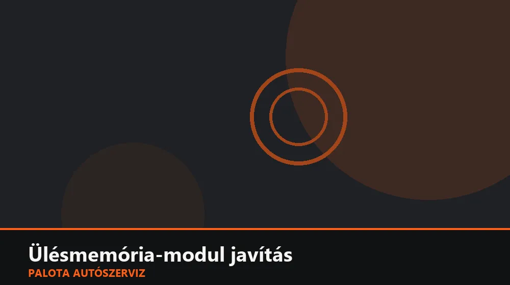 Ülésmemória-modul javítás - Palota Autószerviz Budapest
