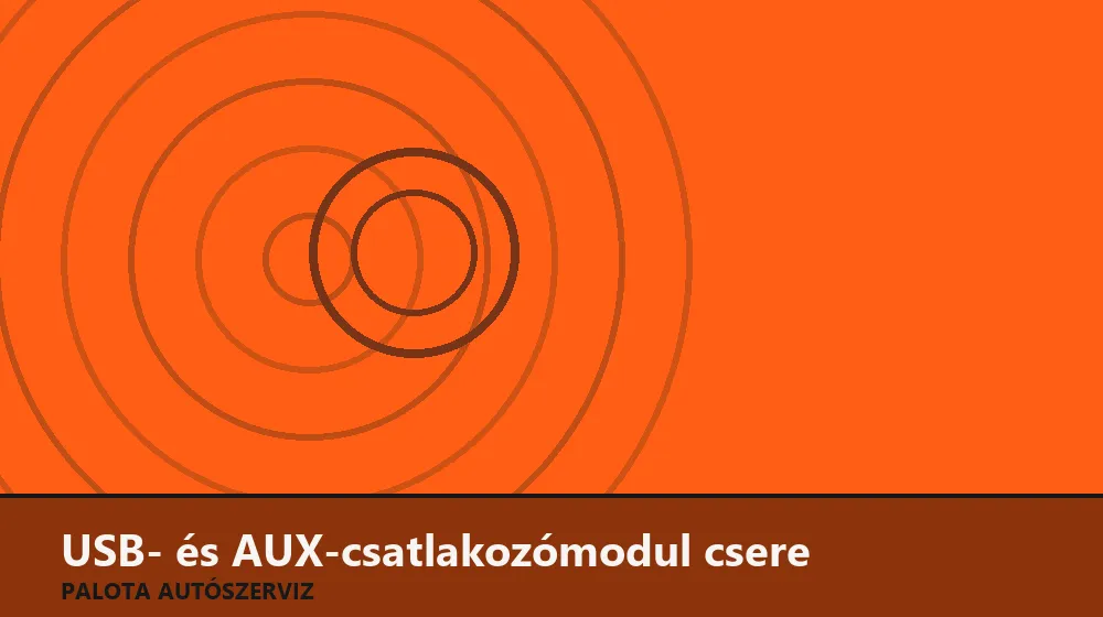 USB- és AUX-csatlakozómodul csere - Palota Autószerviz Budapest
