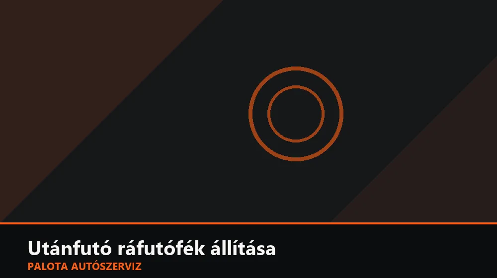 Utánfutó ráfutófék állítása - Palota Autószerviz Budapest