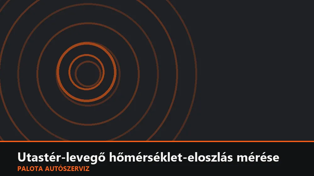 Utastér-levegő hőmérséklet-eloszlás mérése - Palota Autószerviz Budapest