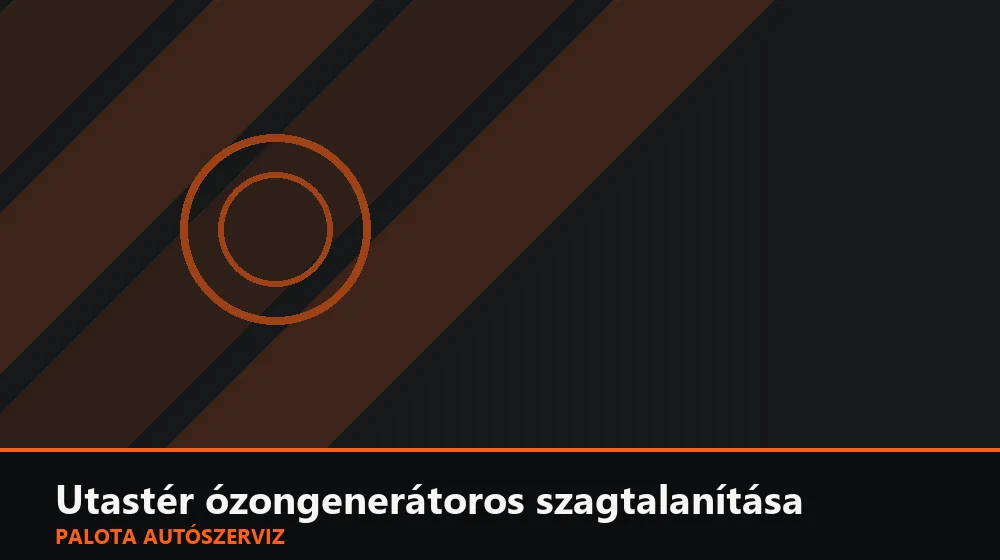 Utastér ózongenerátoros szagtalanítása - Palota Autószerviz Budapest