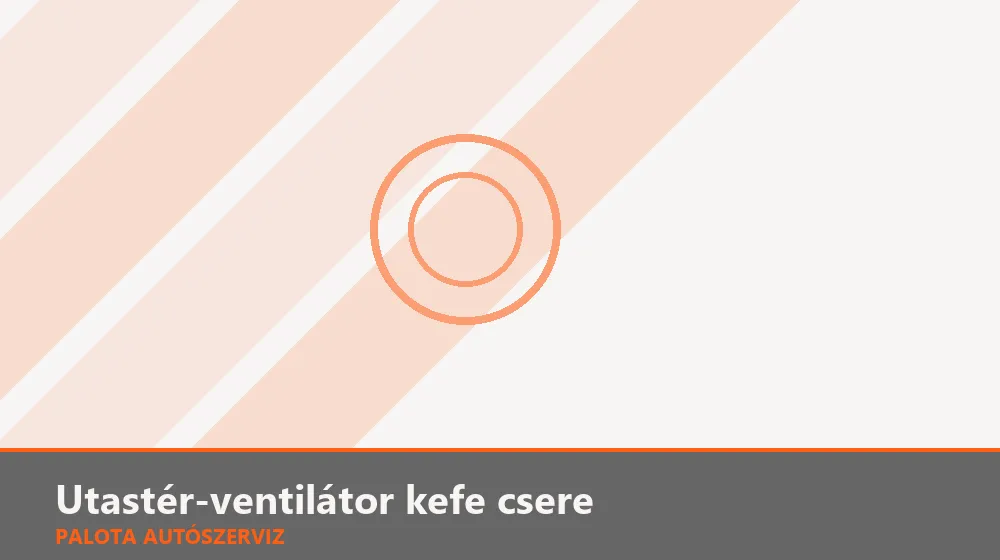 Utastér-ventilátor kefe csere - Palota Autószerviz Budapest