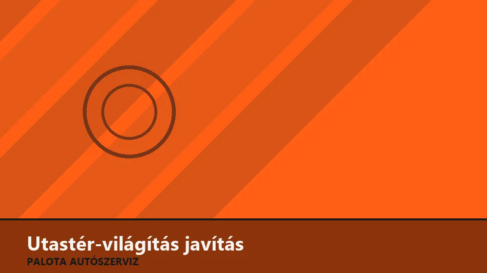 Utastér-világítás javítás - Palota Autószerviz Budapest