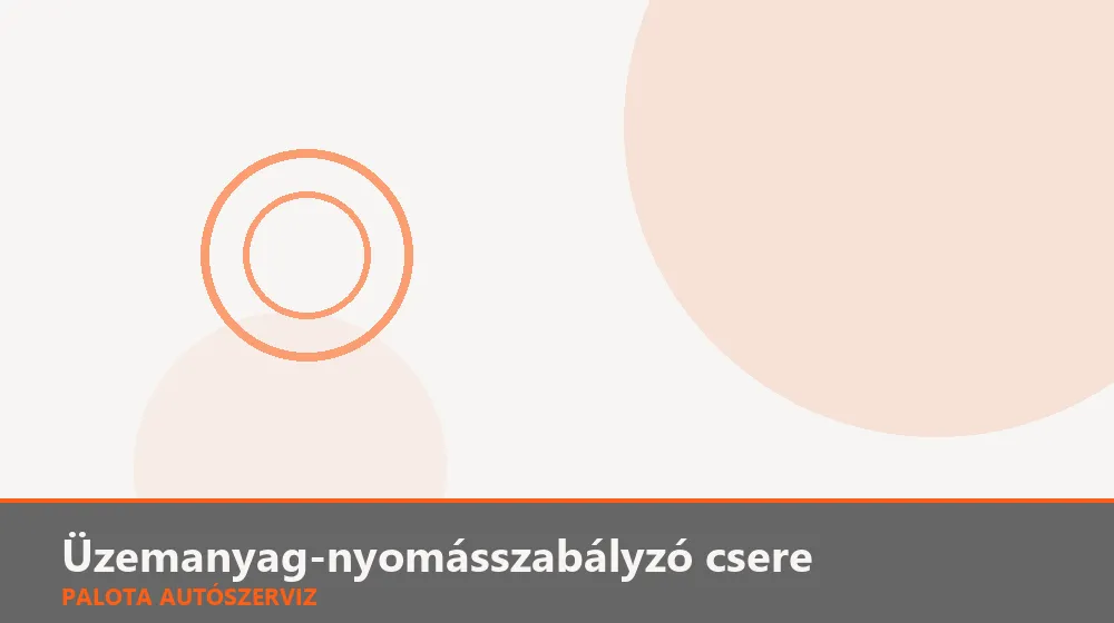 Üzemanyag-nyomásszabályzó csere - Palota Autószerviz Budapest