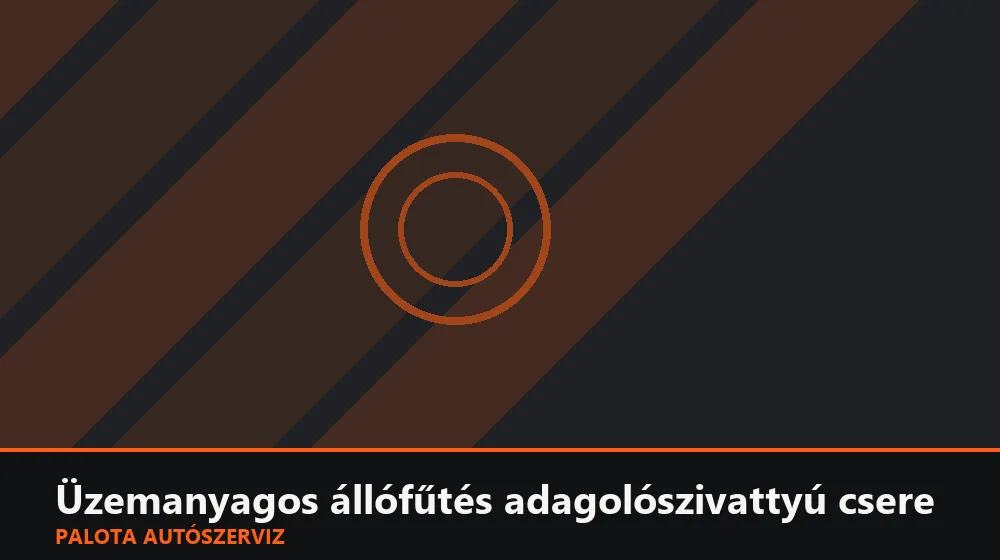 Üzemanyagos állófűtés adagolószivattyú csere - Palota Autószerviz Budapest