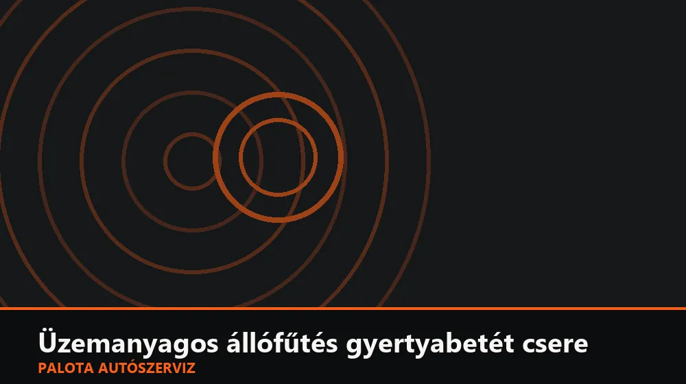 Üzemanyagos állófűtés gyertyabetét csere - Palota Autószerviz Budapest
