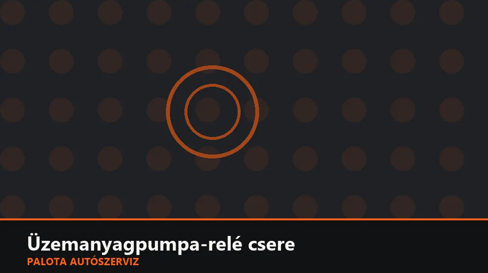 Üzemanyagpumpa-relé csere - Palota Autószerviz Budapest