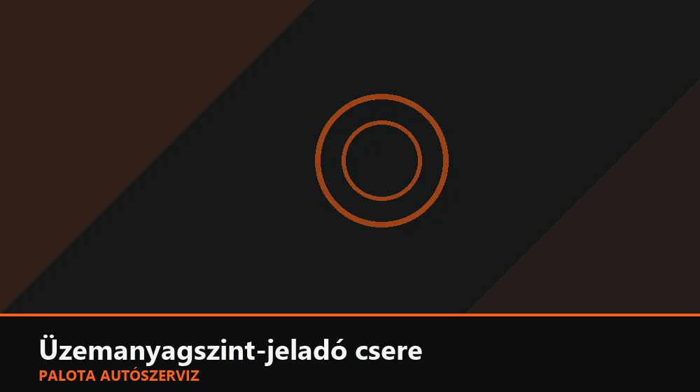 Üzemanyagszint-jeladó csere - Palota Autószerviz Budapest