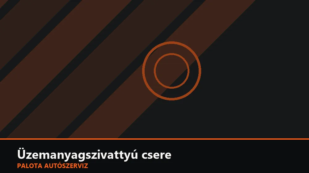 Üzemanyagszivattyú csere - Palota Autószerviz Budapest