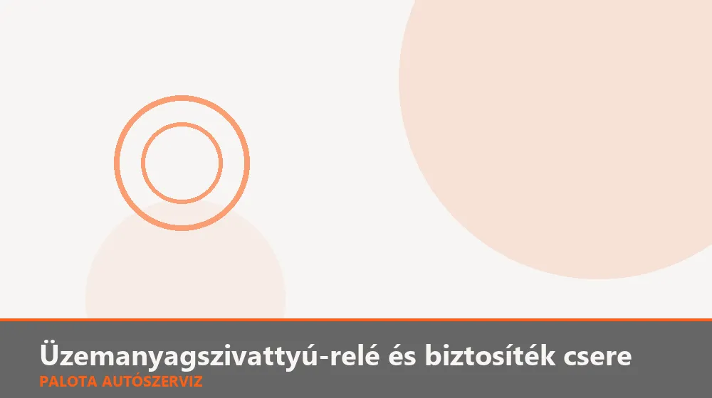 Üzemanyagszivattyú-relé és biztosíték csere - Palota Autószerviz Budapest
