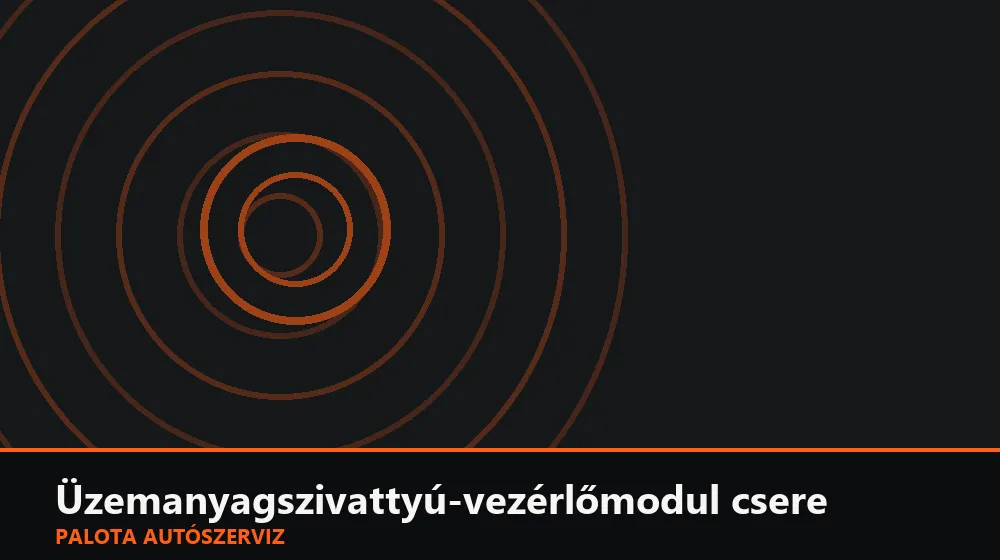 Üzemanyagszivattyú-vezérlőmodul (FPCM) csere - Palota Autószerviz Budapest