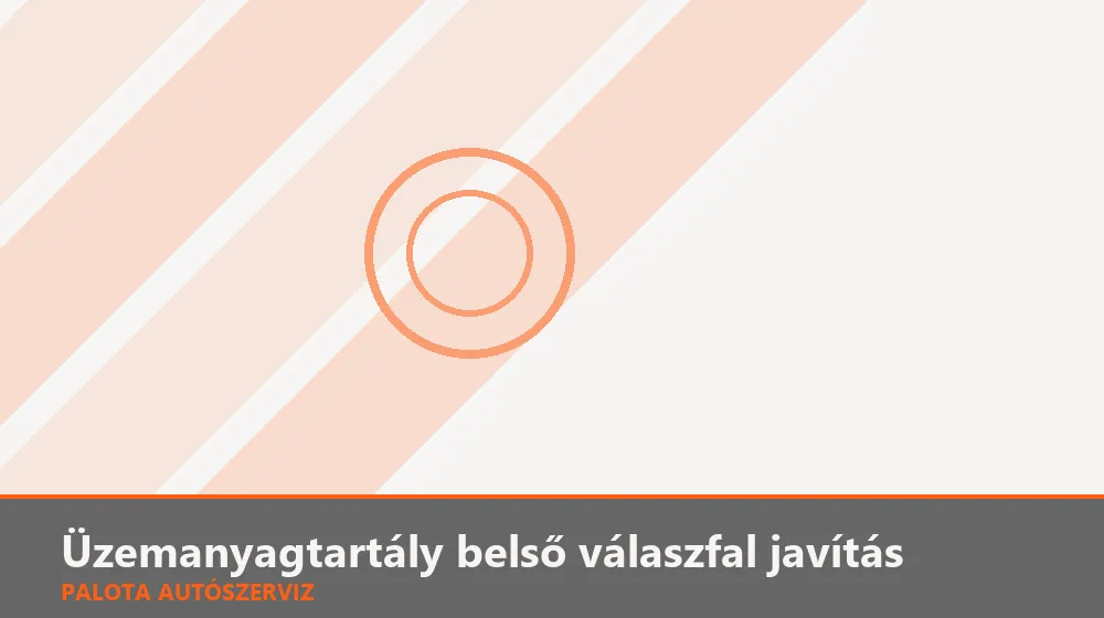 Üzemanyagtartály belső válaszfal (baffle) javítás - Palota Autószerviz Budapest
