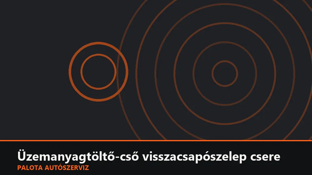 Üzemanyagtöltő-cső visszacsapószelep csere - Palota Autószerviz Budapest