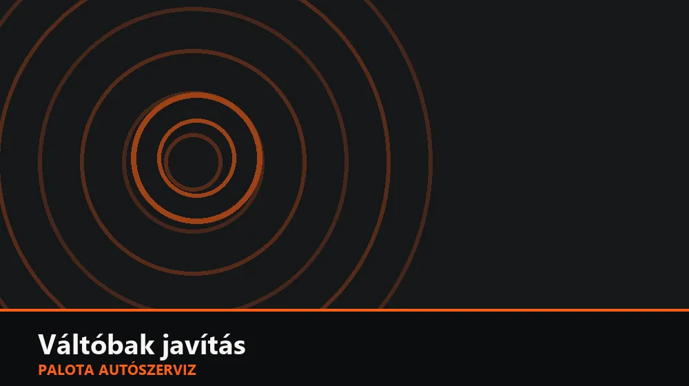 Váltóbak javítás - Palota Autószerviz Budapest