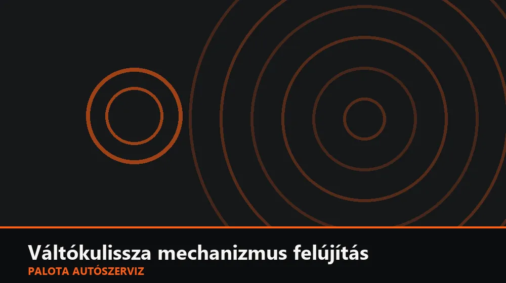 Váltókulissza (kapcsolókapu) mechanizmus felújítás - Palota Autószerviz Budapest