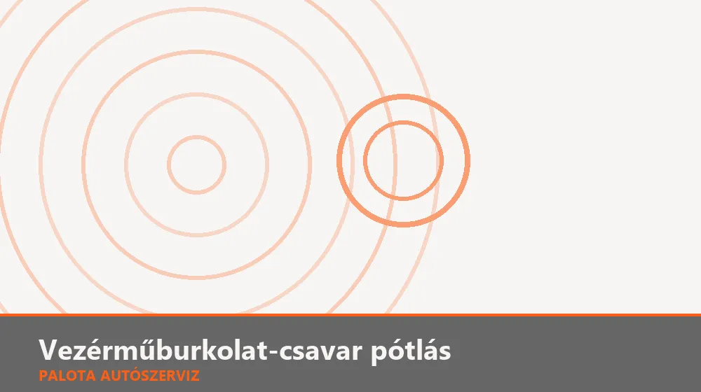 Vezérműburkolat-csavar pótlás - Palota Autószerviz Budapest