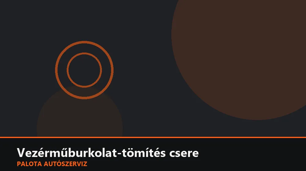 Vezérműburkolat-tömítés csere - Palota Autószerviz Budapest