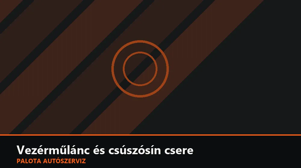 Vezérműlánc és csúszósín csere - Palota Autószerviz Budapest