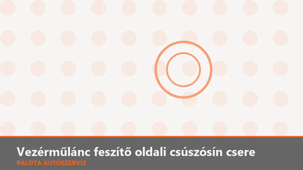 Vezérműlánc feszítő oldali csúszósín csere - Palota Autószerviz Budapest