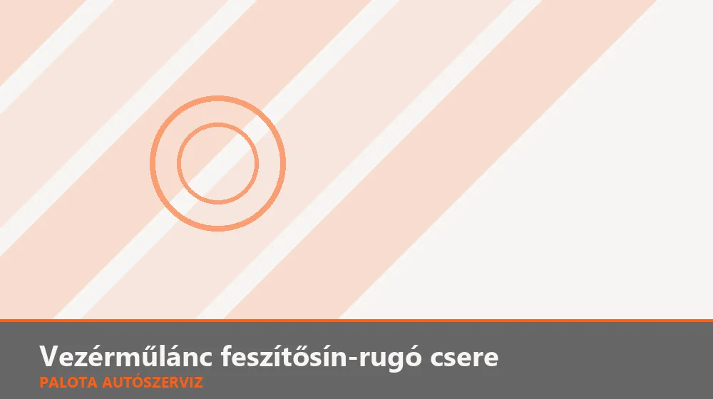 Vezérműlánc feszítősín-rugó csere - Palota Autószerviz Budapest