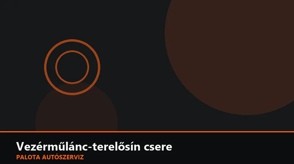Vezérműlánc-terelősín csere - Palota Autószerviz Budapest