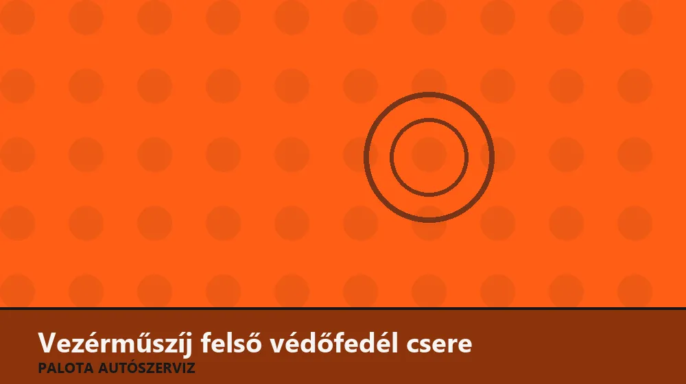 Vezérműszíj felső védőfedél csere - Palota Autószerviz Budapest
