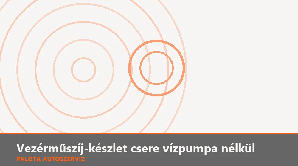 Vezérműszíj-készlet csere vízpumpa nélkül - Palota Autószerviz Budapest