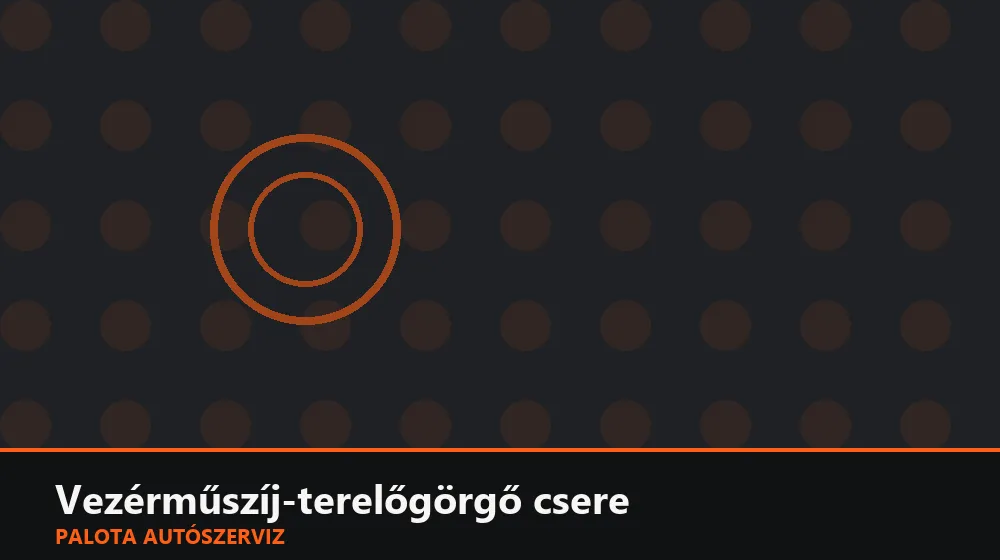 Vezérműszíj-terelőgörgő csere - Palota Autószerviz Budapest