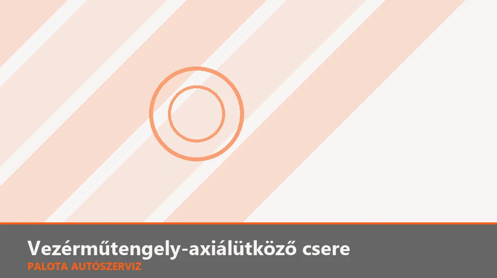 Vezérműtengely-axiálütköző (thrust) csere - Palota Autószerviz Budapest