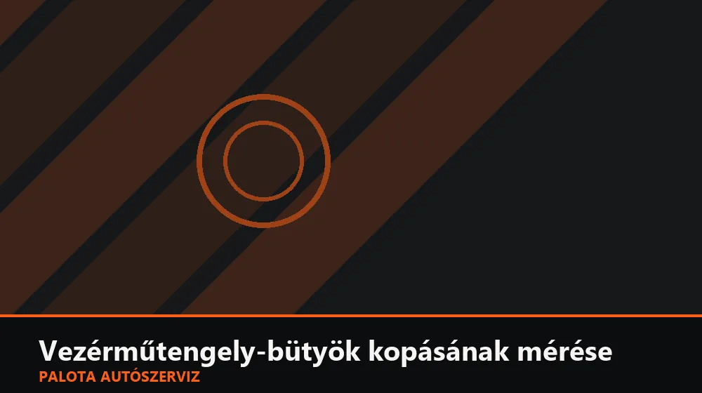 Vezérműtengely-bütyök kopásának mérése - Palota Autószerviz Budapest