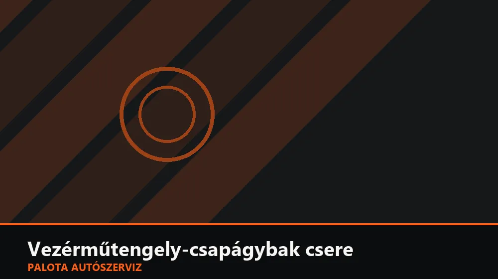 Vezérműtengely-csapágybak (fedél) csere - Palota Autószerviz Budapest