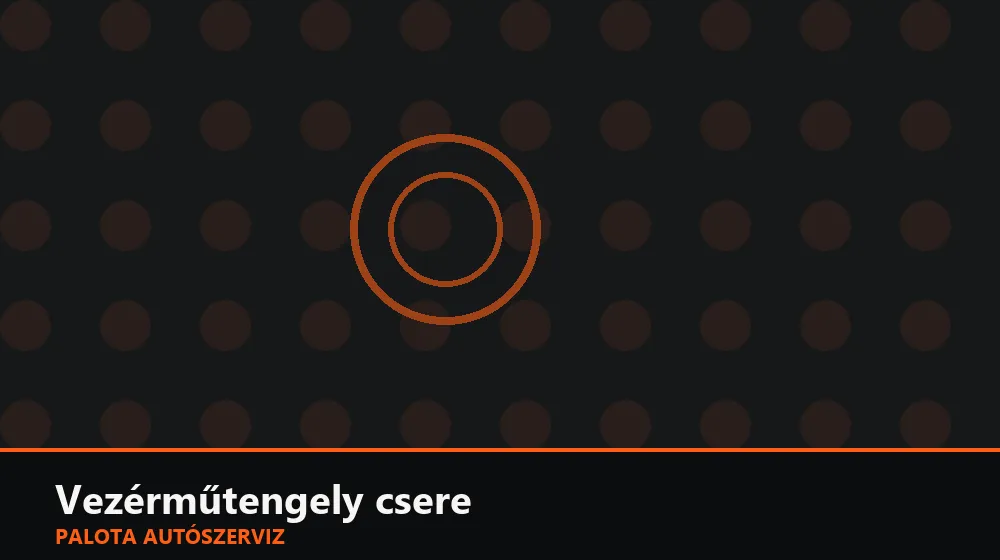 Vezérműtengely csere - Palota Autószerviz Budapest