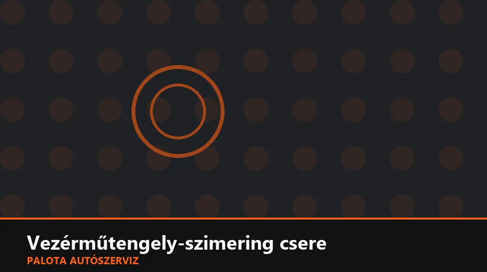 Vezérműtengely-szimering (elülső) csere - Palota Autószerviz Budapest