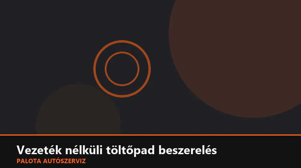Vezeték nélküli töltőpad beszerelés - Palota Autószerviz Budapest