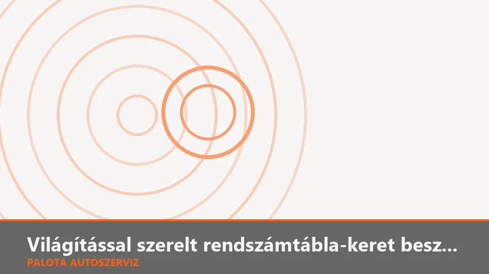 Világítással szerelt rendszámtábla-keret beszerelés - Palota Autószerviz Budapest