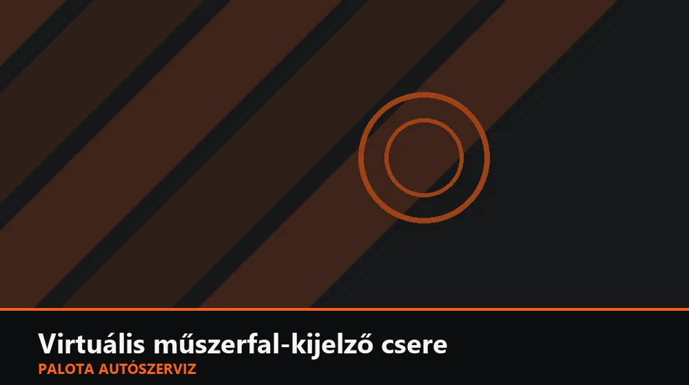Virtuális (digitális) műszerfal-kijelző csere - Palota Autószerviz Budapest