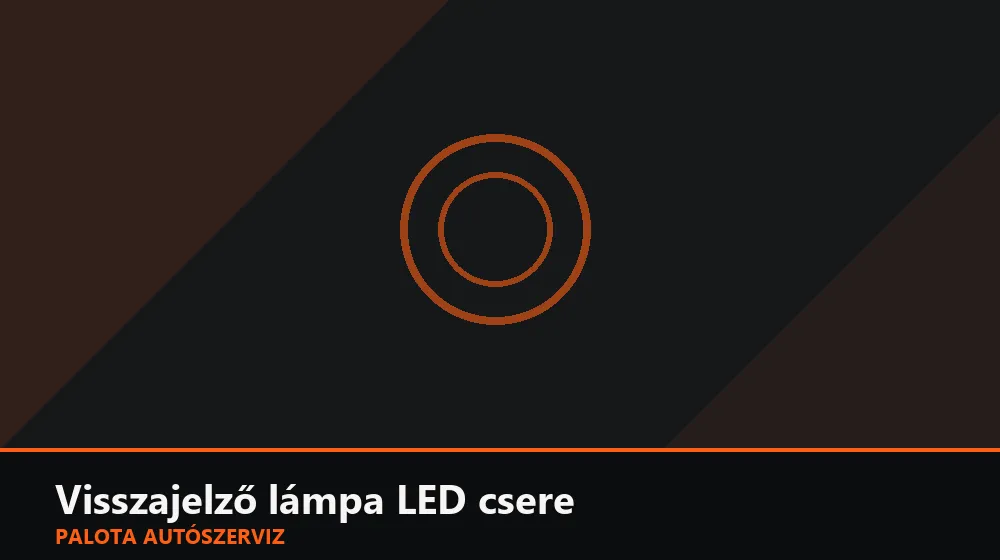 Visszajelző lámpa LED csere - Palota Autószerviz Budapest