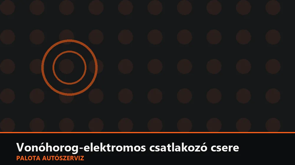 Vonóhorog-elektromos csatlakozó (7 pólusú) csere - Palota Autószerviz Budapest