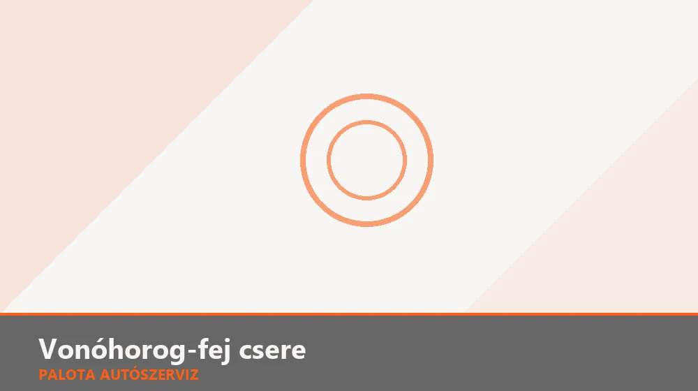 Vonóhorog-fej csere - Palota Autószerviz Budapest