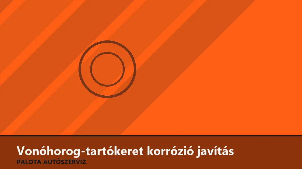 Vonóhorog-tartókeret korrózió javítás - Palota Autószerviz Budapest