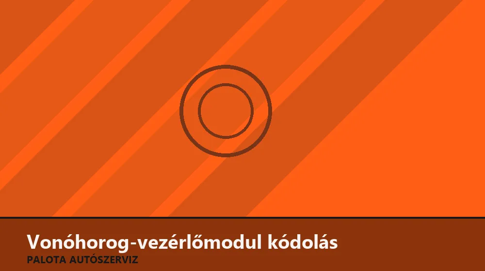 Vonóhorog-vezérlőmodul kódolás - Palota Autószerviz Budapest