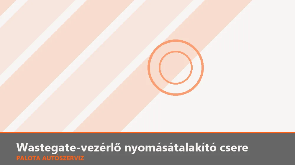 Wastegate-vezérlő nyomásátalakító csere - Palota Autószerviz Budapest