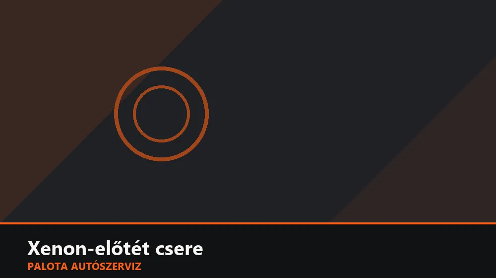 Xenon-előtét (ballaszt) csere - Palota Autószerviz Budapest