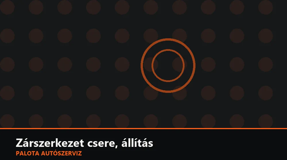 Zárszerkezet csere, állítás - Palota Autószerviz Budapest